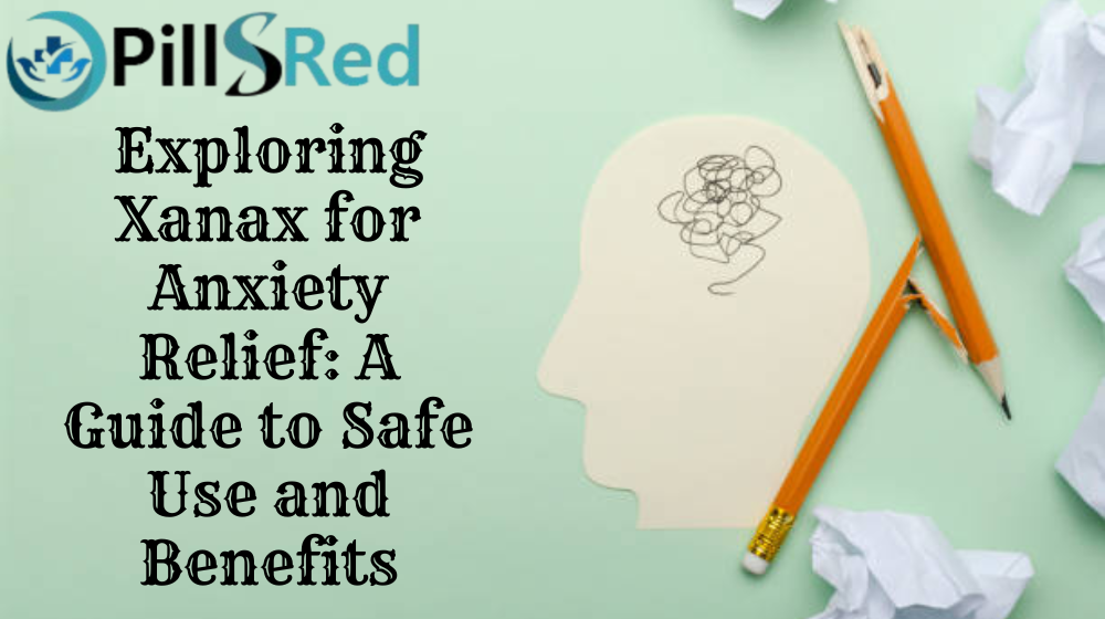 Exploring Xanax for Anxiety Relief: A Guide to Safe Use and Benefits